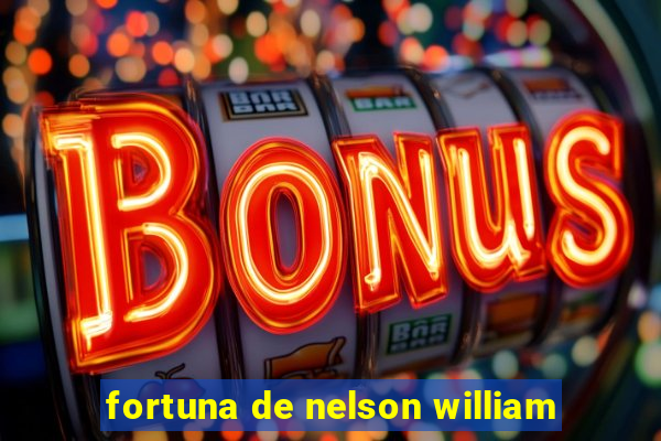 fortuna de nelson william